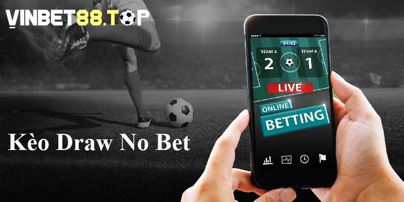 Kèo Draw No Bet thường gặp hiện nay